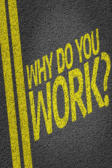 Why do you work?